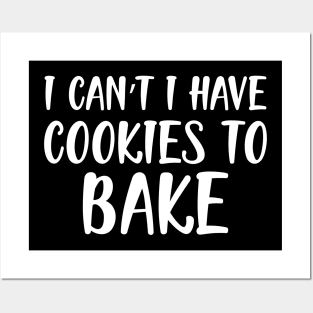 Baker - I can't I have cookies to bake w Posters and Art